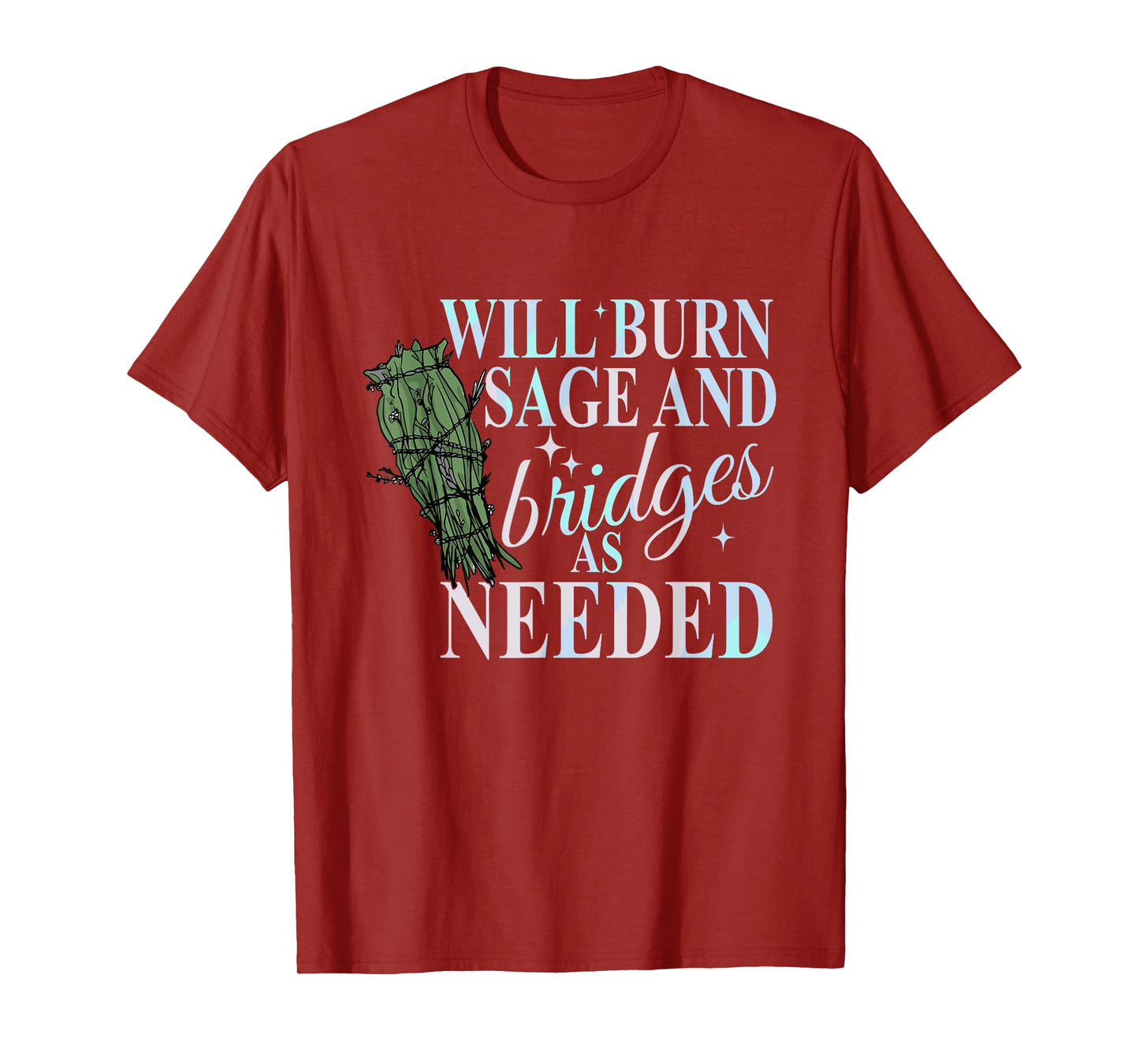 Will Burn Sage And Bridges As Needed Design T-Shirt