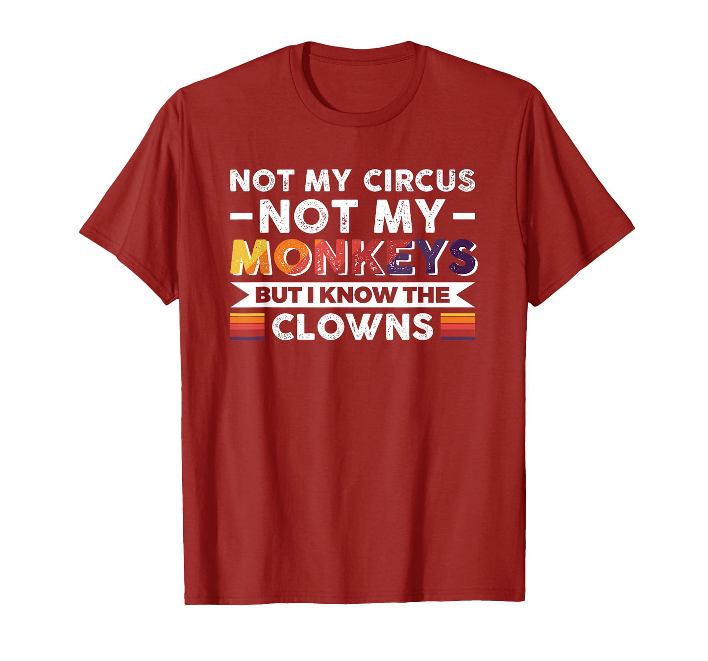 Not My Circus Not My Monkeys But I Know The Clowns T-Shirt