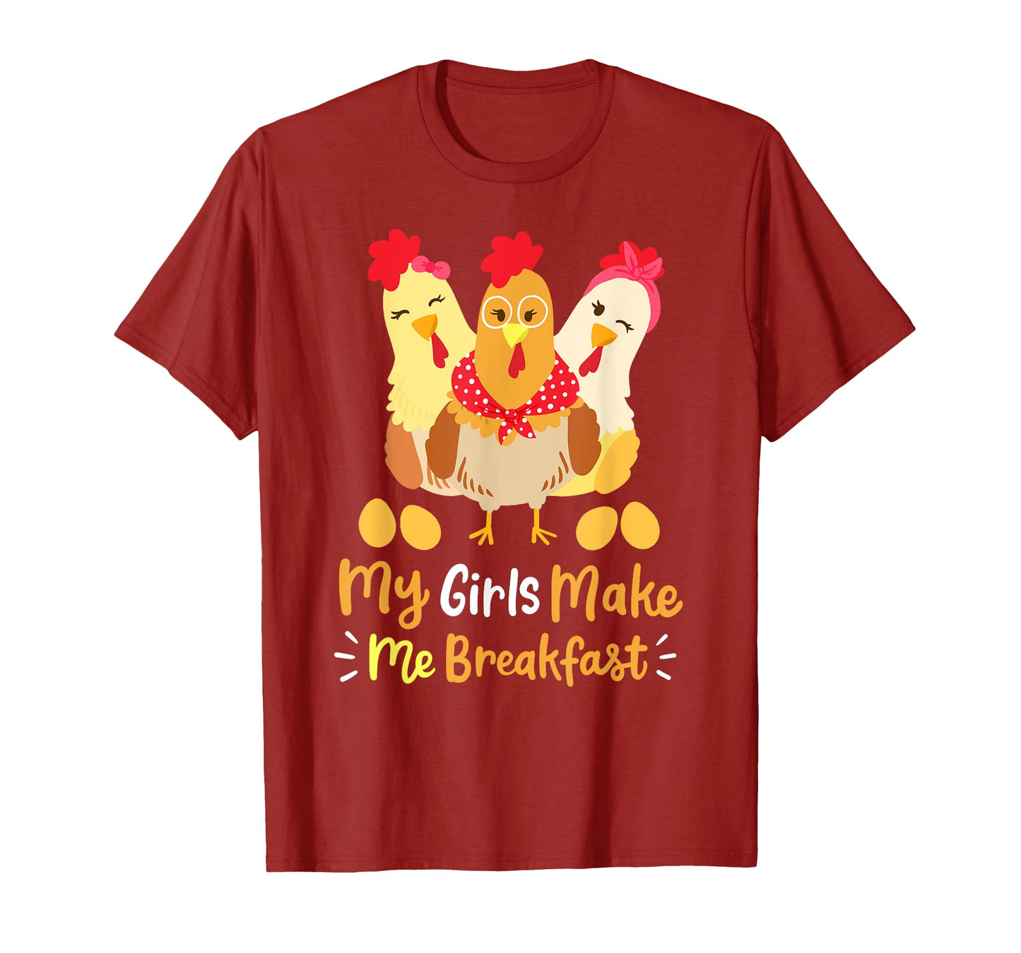 Chickens Funny Chicken Farmer My Girls Make Me Breakfast T-Shirt