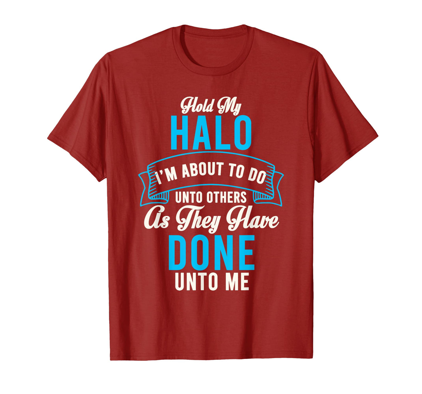 Hold My Halo I’m About To Do Unto Others As They Have Done T-Shirt