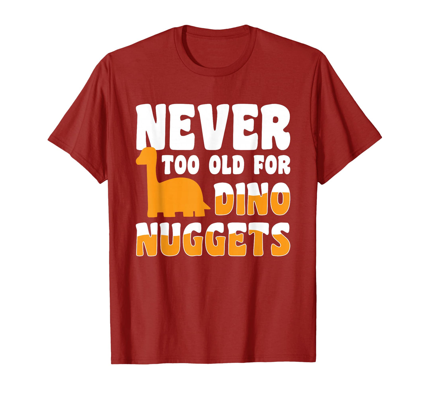 Never Too Old For Dino Nuggets T-Shirt