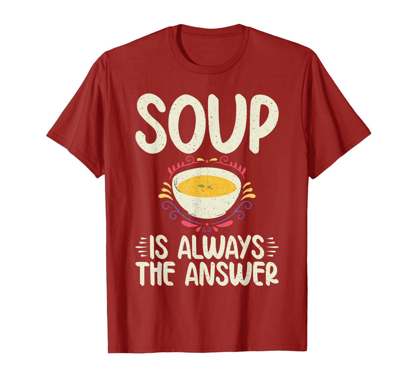 Soup is always the Answer Soup Lover T-Shirt