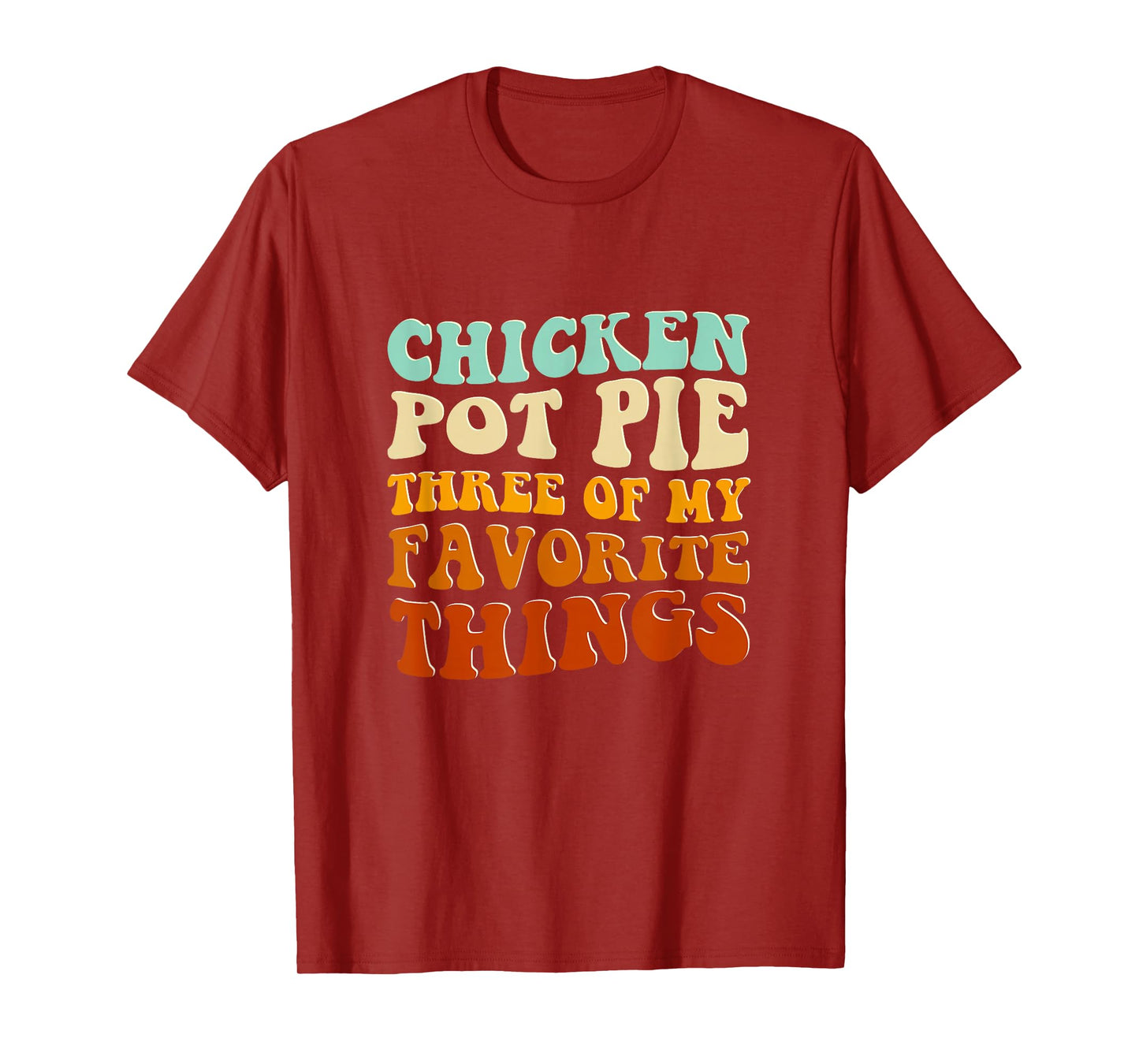 Chicken Pot Pie Three Of My Favorite Things Funny Pot Pie T-Shirt