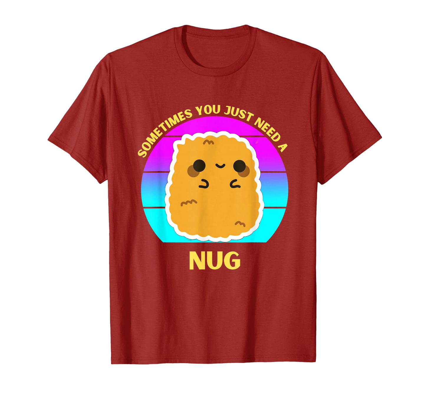 Kawaii Chicken Nugget Sometimes You Just Need a Nug Funny T-Shirt