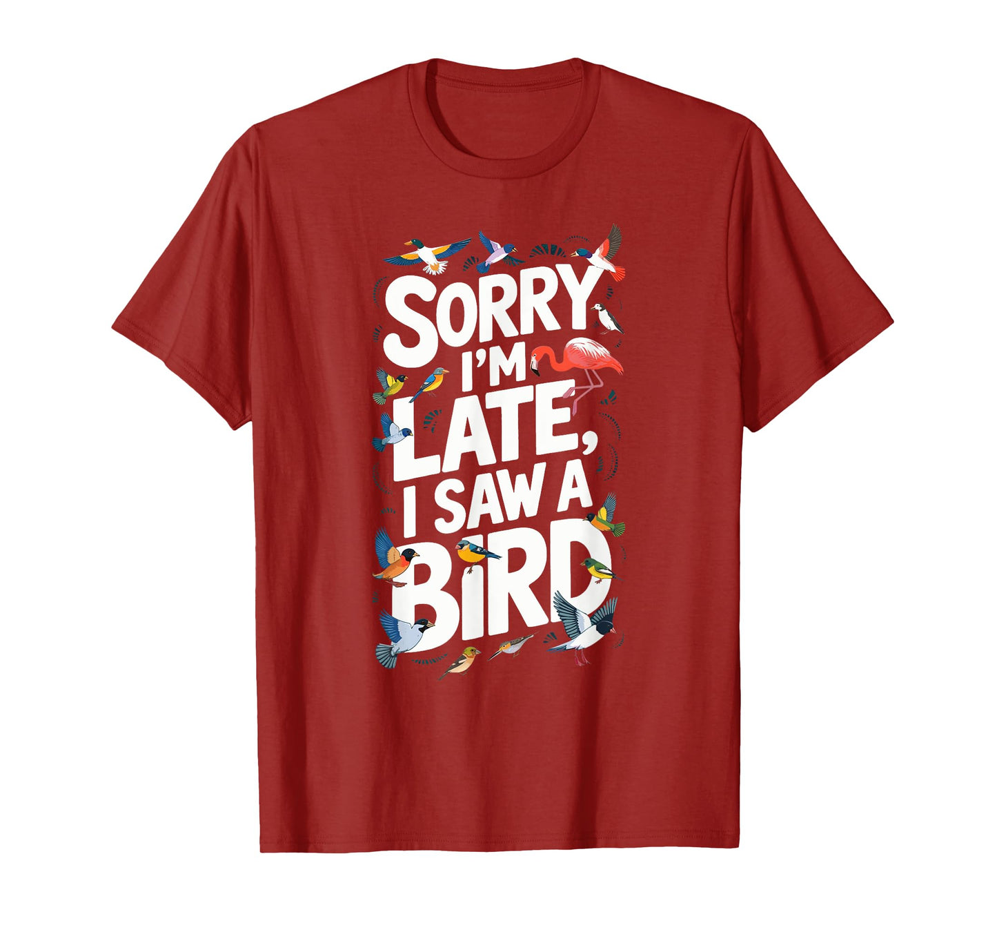 Sorry I'm late Bird Watching Birding: Womens & Mens Graphic T-Shirt