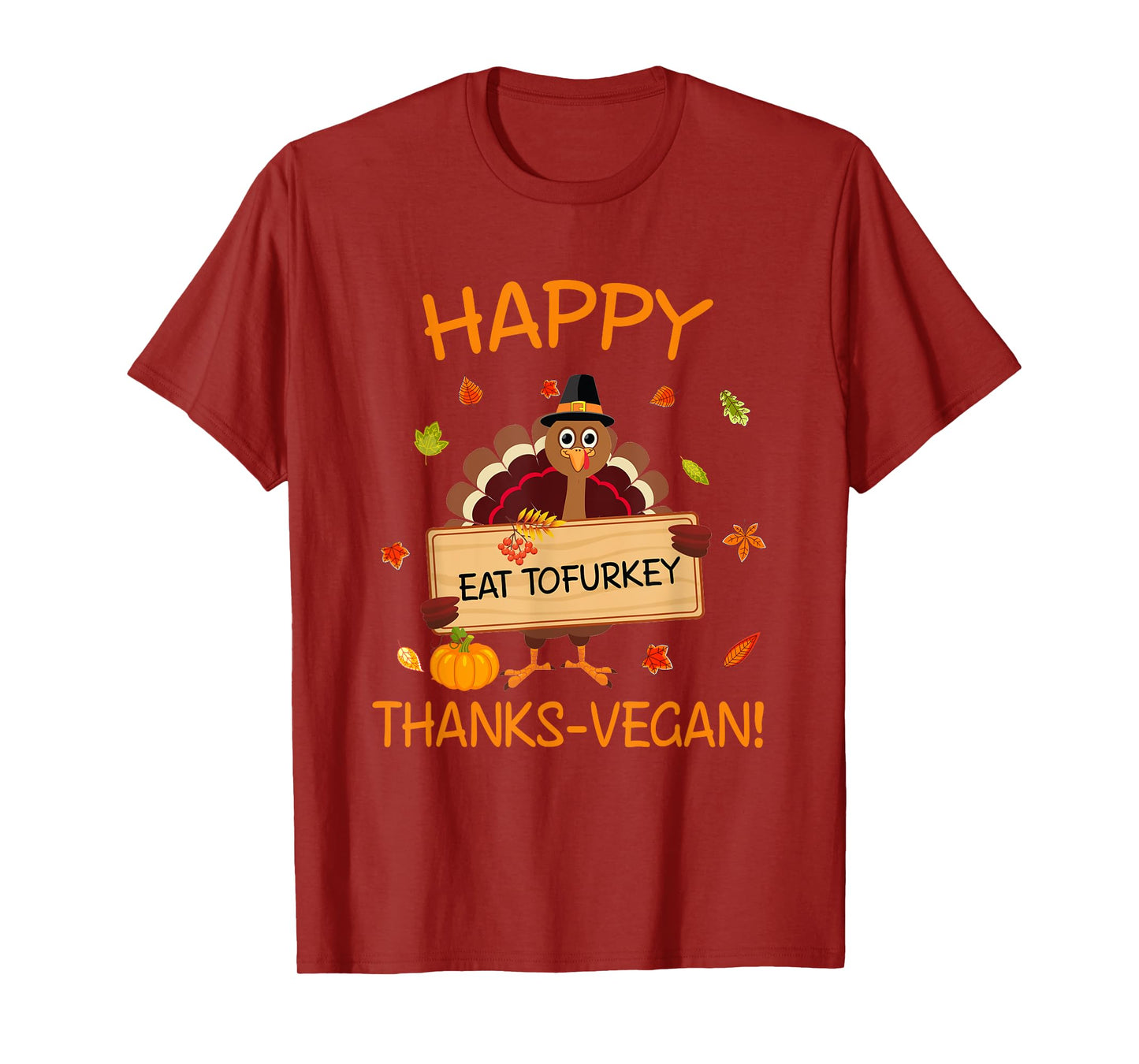Happy Thanks-Vegan Vegetarian Turkey Eat Tofurkey T-Shirt