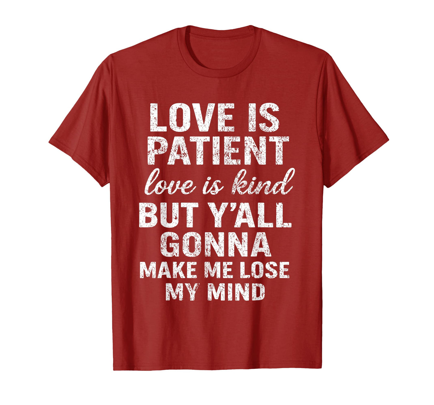 Love Is Patient Love Is Kind But Y'all Gonna Make Me Lose T-Shirt