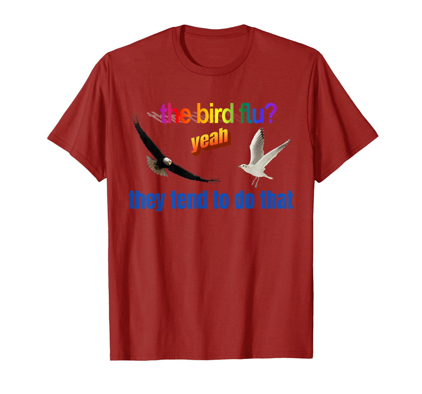 The Bird Flu Yeah They Tend To Do That T-Shirt