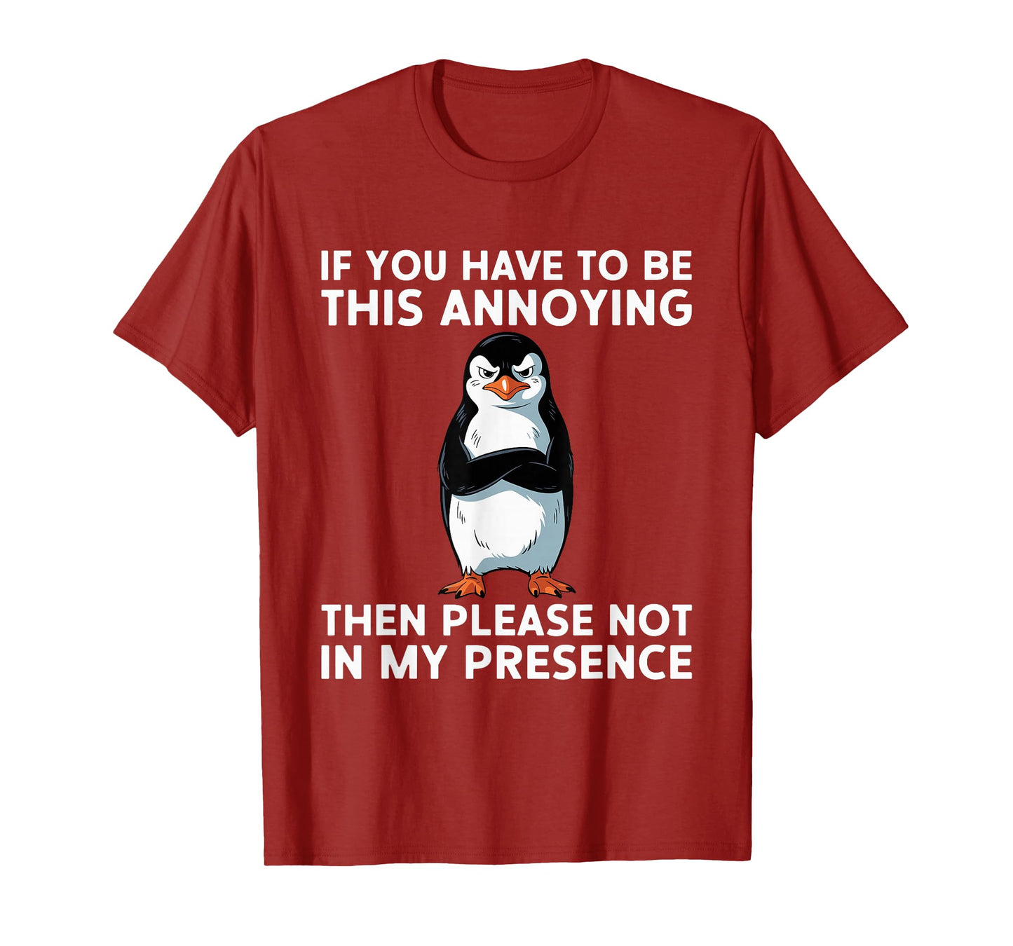 Be Annoying Not In My Presence Sacastic Joke T-Shirt