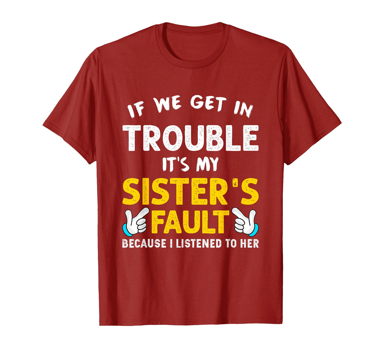 If We Get In Trouble It's My Sister's Fault funny T-Shirt