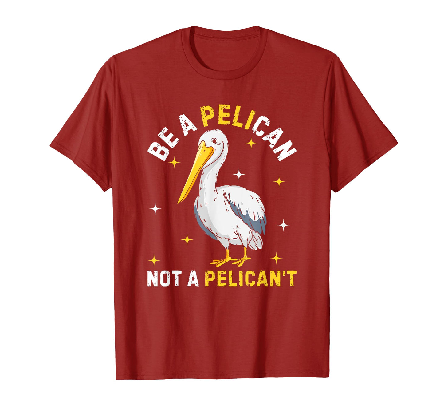 Be A Pelican Not A Pelican't Funny Bird T-Shirt