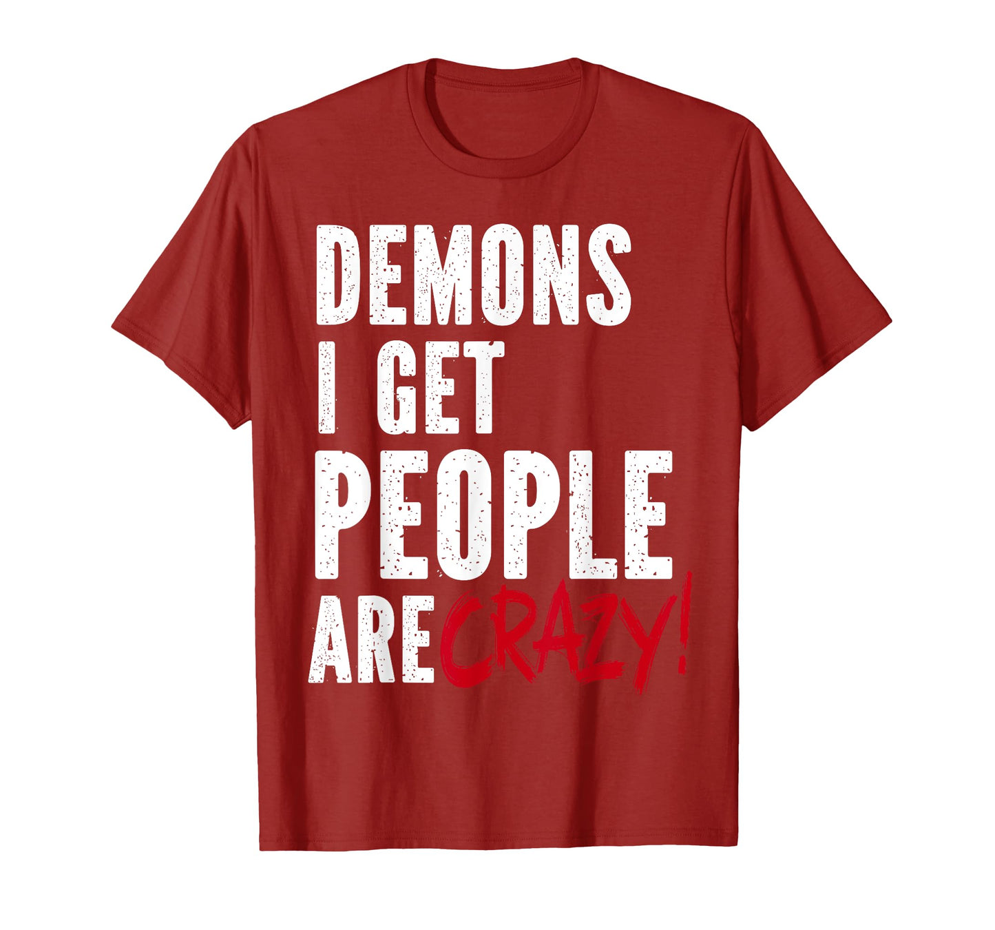 Demons I Get People Are Crazy Funny SPN T-Shirt