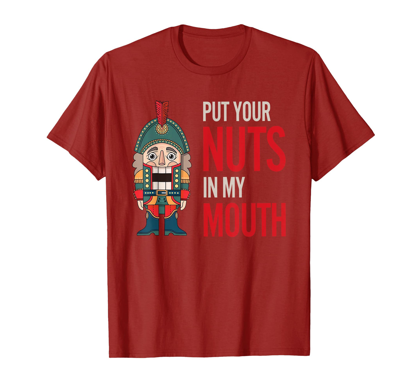 Funny Nutcracker Put Your Nuts In My Mouth Jokes Christmas T-Shirt