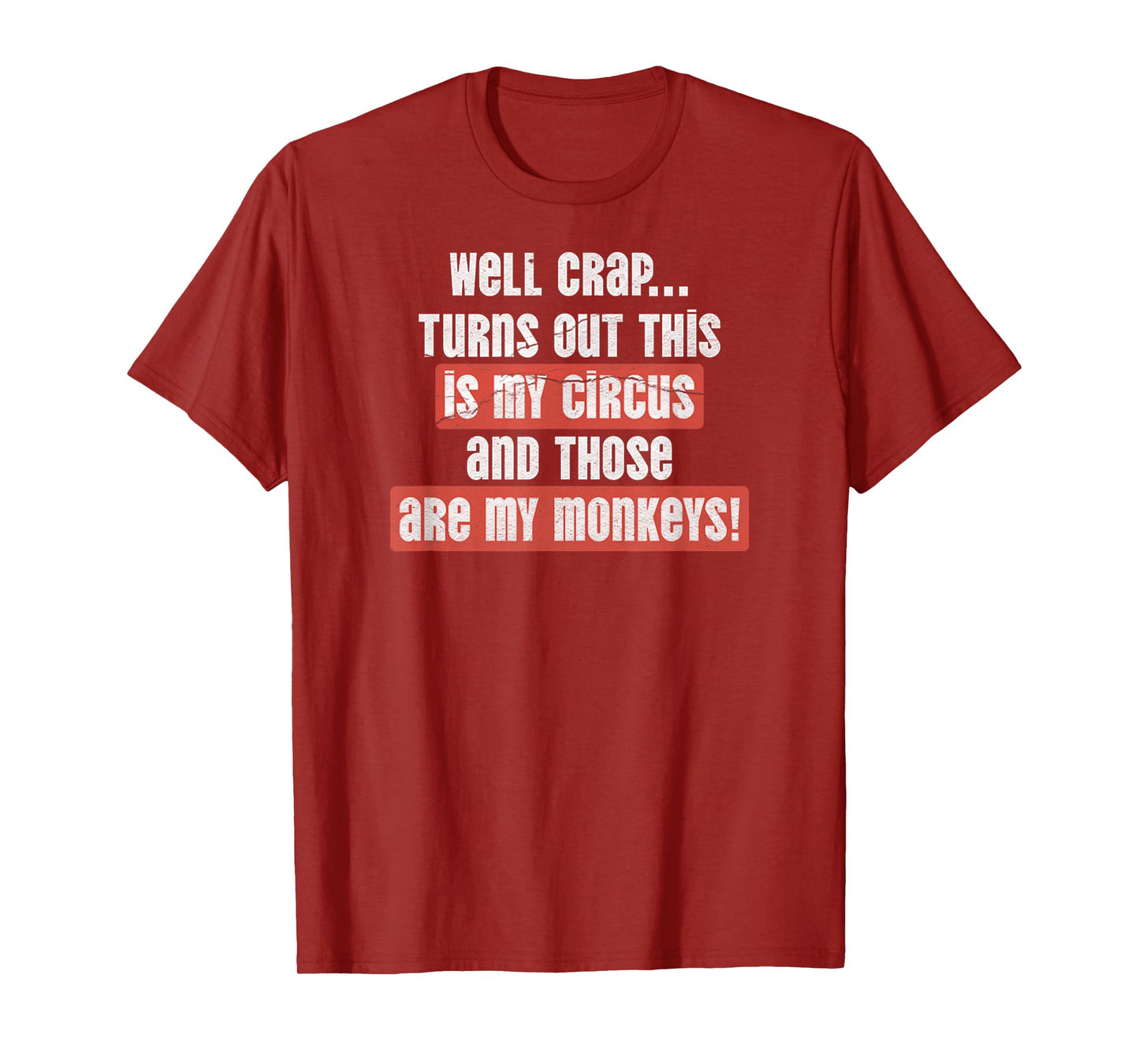 Well Crap Turns Out This Is My Circus & Those Are My Monkeys T-Shirt