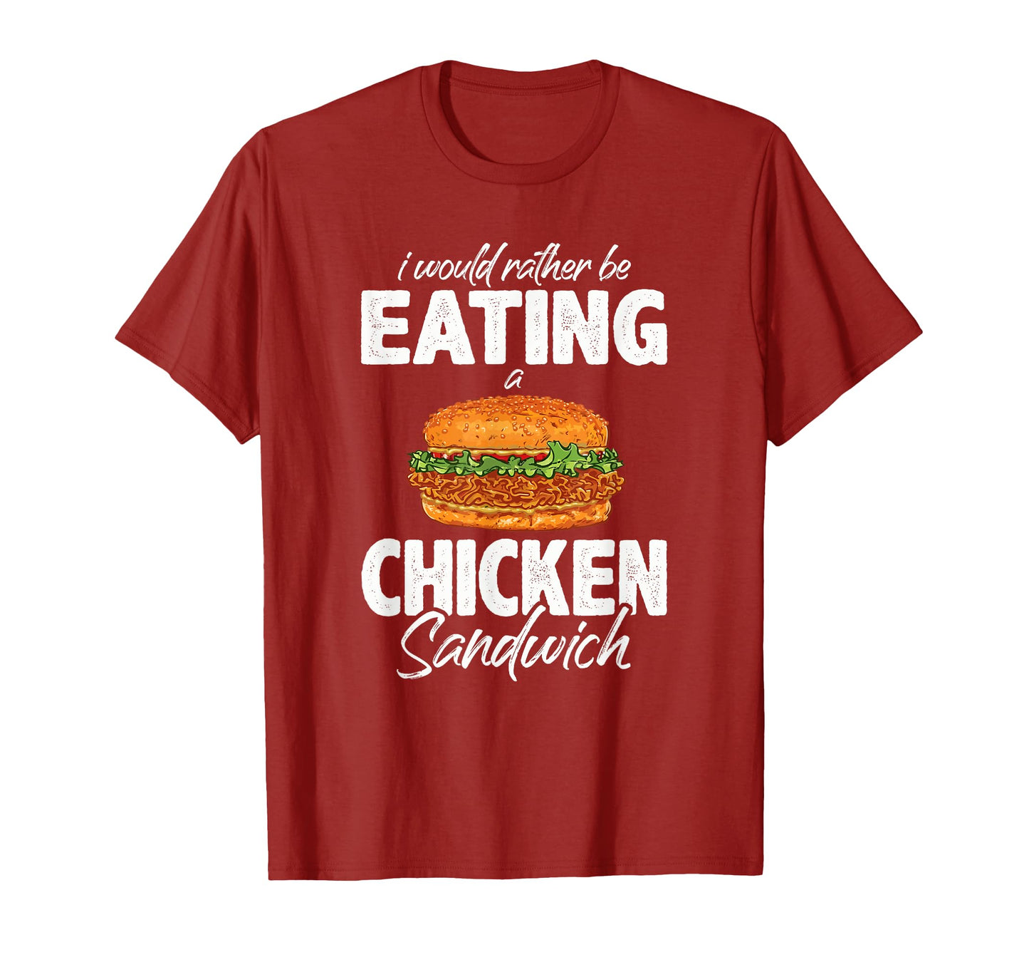 I'd Rather Be Eating A Chicken Sandwich Day Foodie T-Shirt