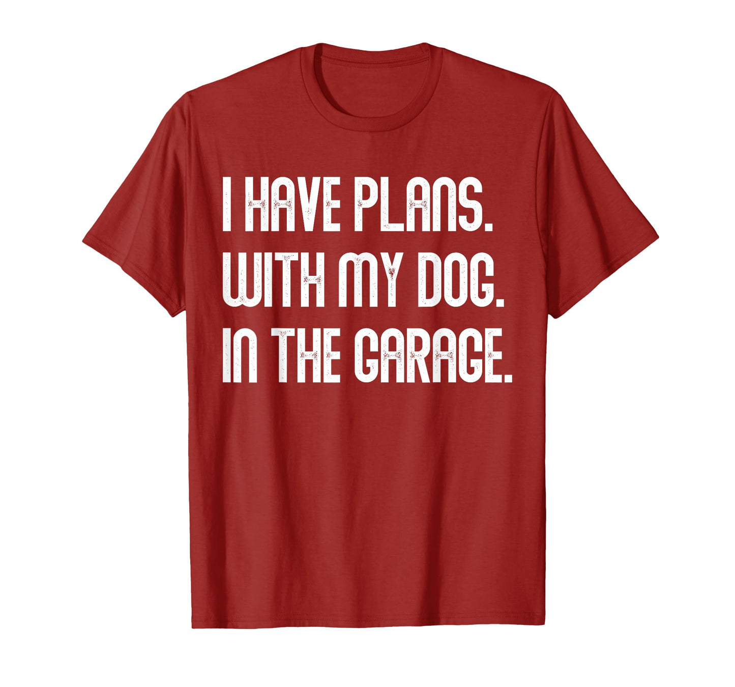 I Have Plans With My Dog In The Garage Dad Joke Handyman T-Shirt
