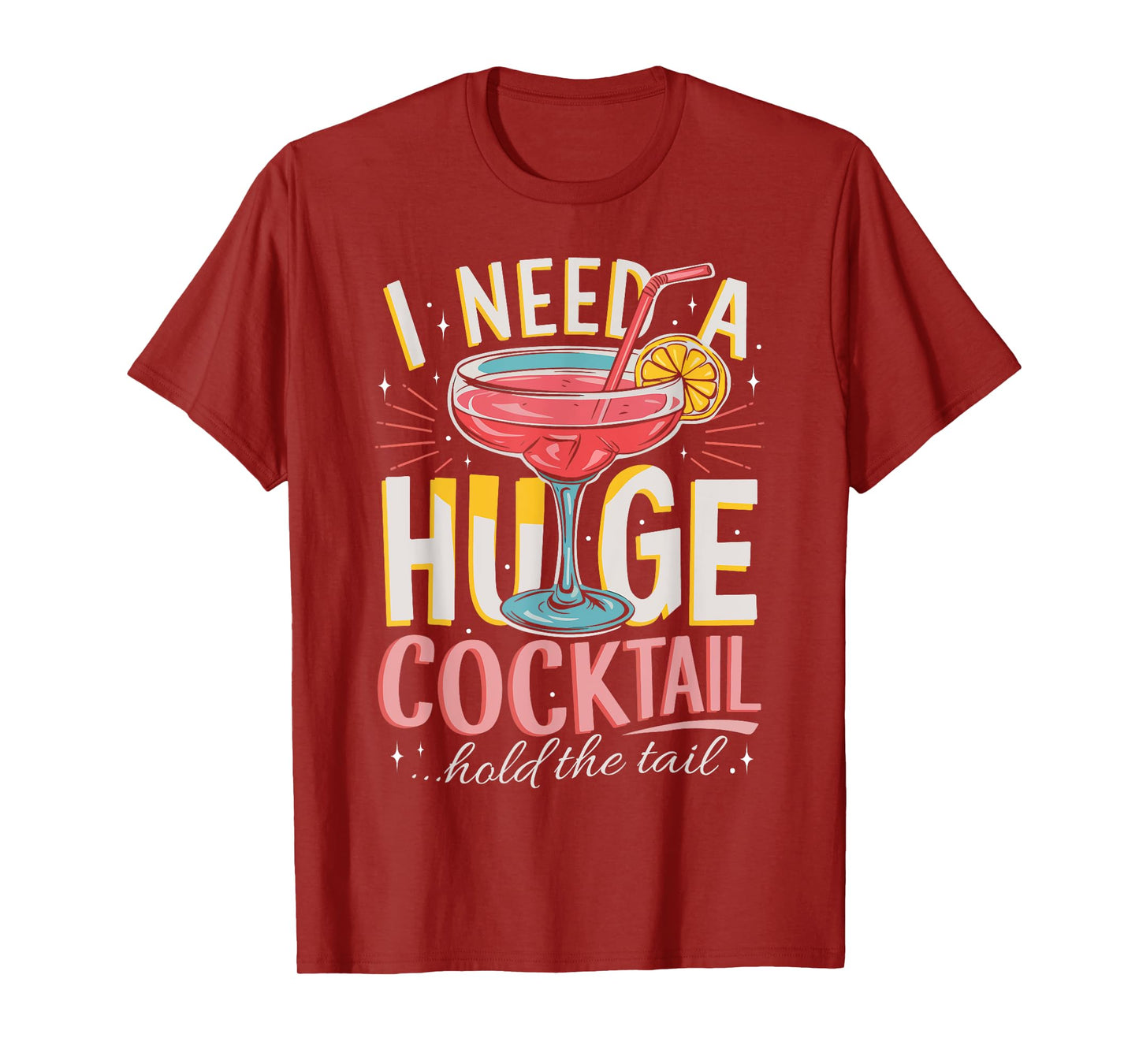Funny Bar I Need A Huge Cocktail Drink Party Adult Humor T-Shirt
