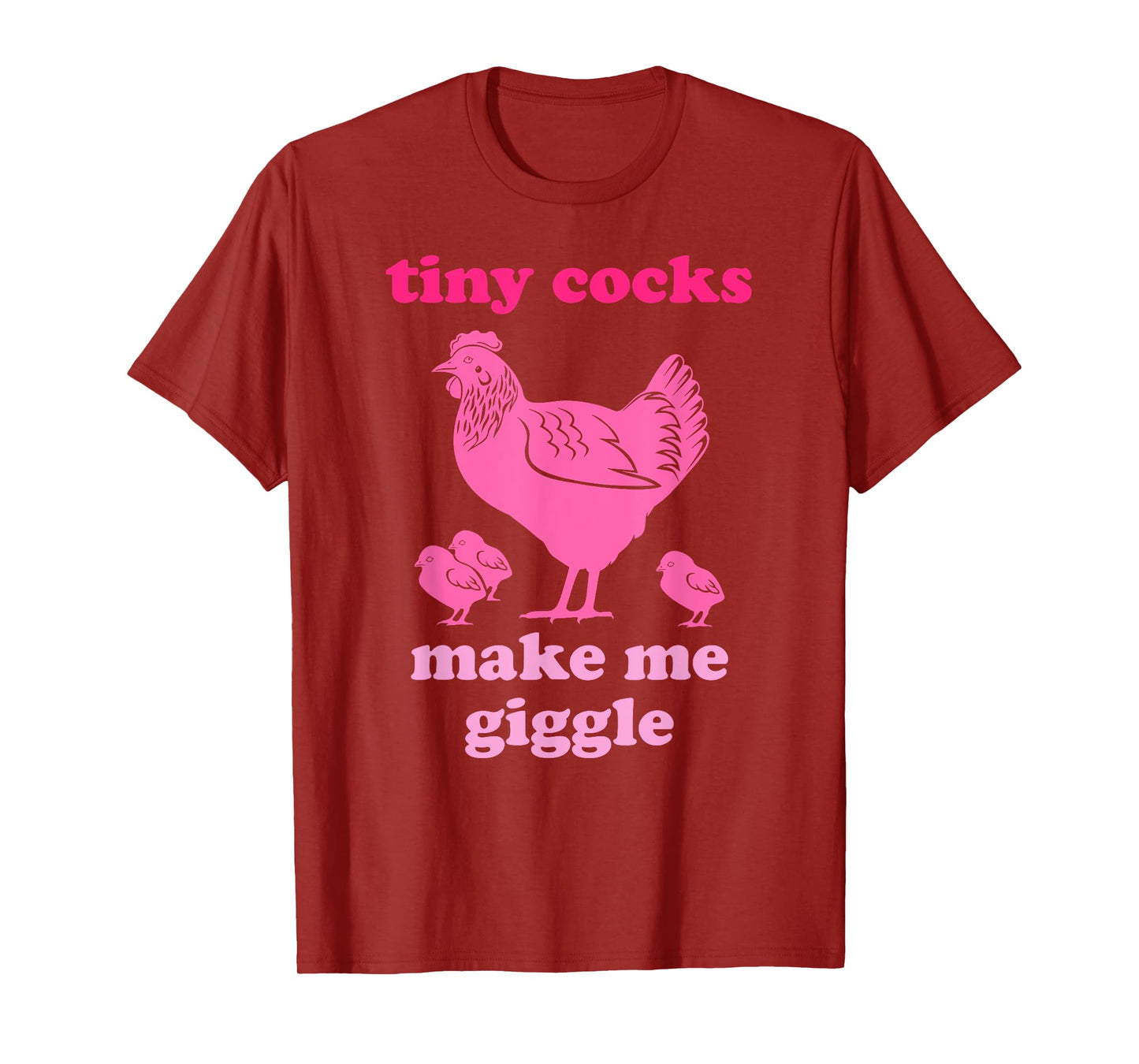 Tiny Cocks Make Me Giggle Funny Chicken T-Shirt