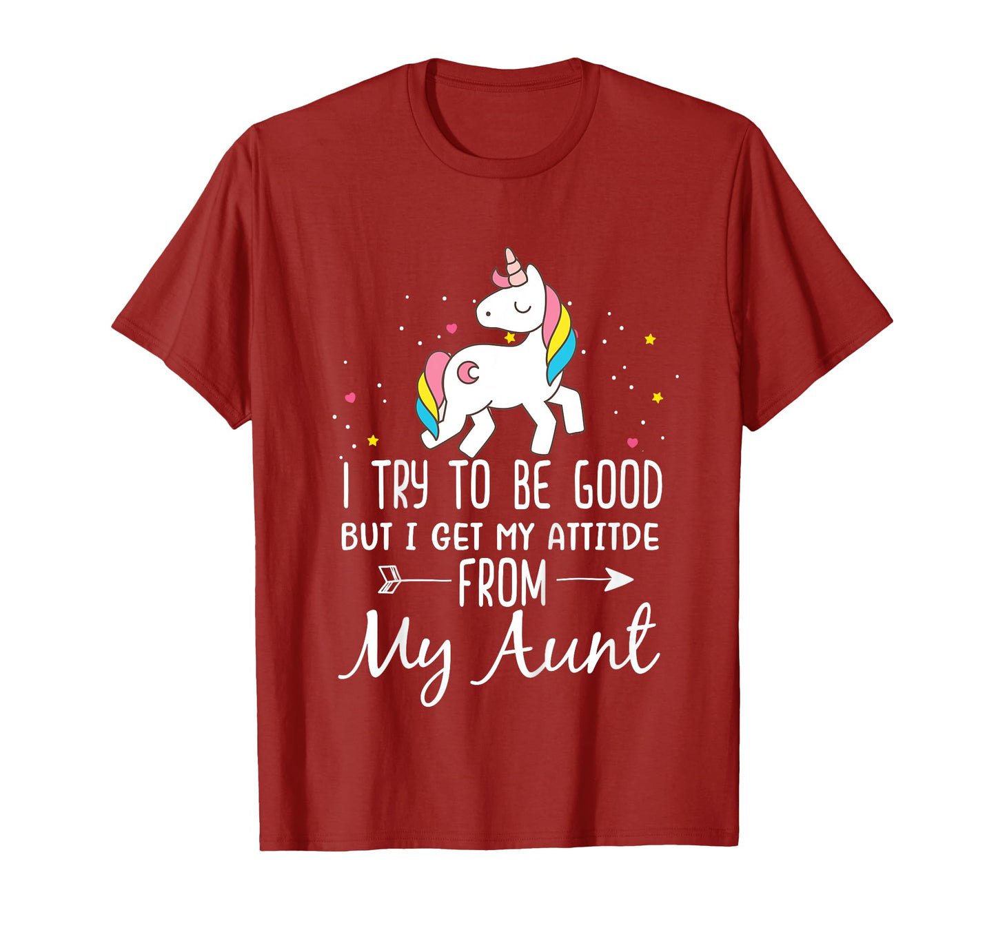 Unicorn I Try To Be Good But I Get My Attitude From My Aunt T-Shirt
