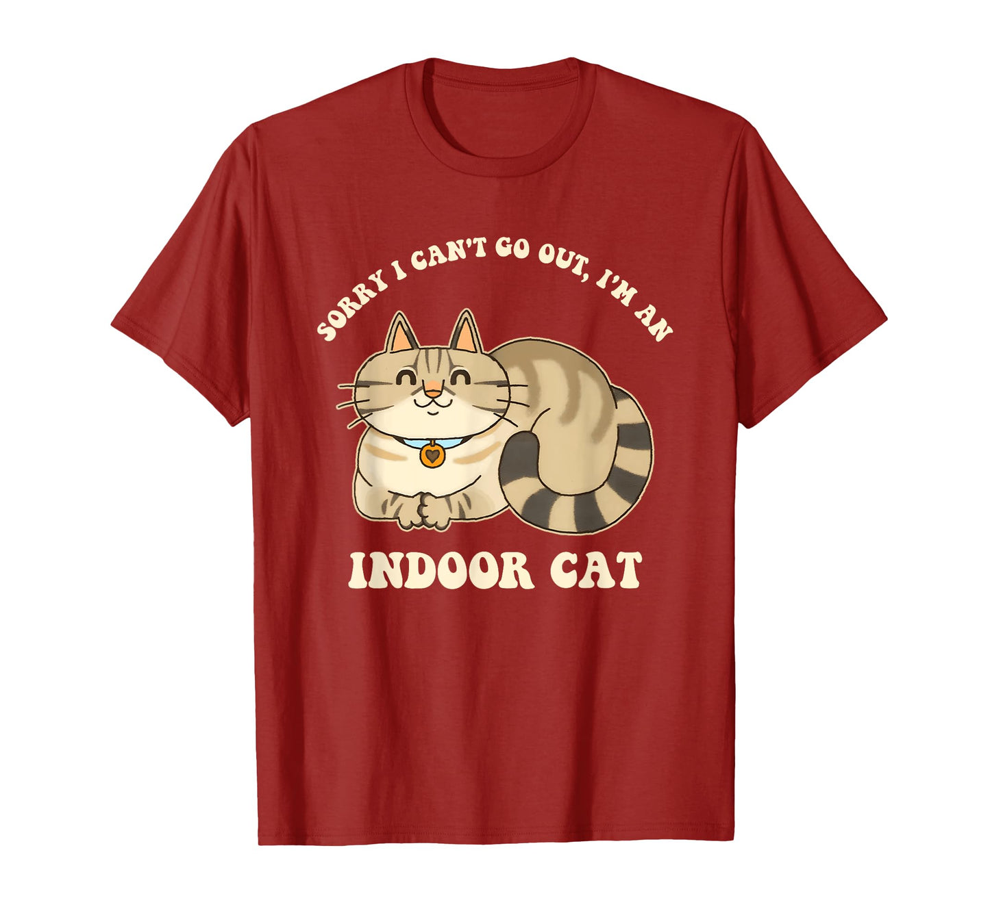 Sorry I Can't Go Out, I'm An Indoor Cat Funny Design T-Shirt for Men Women