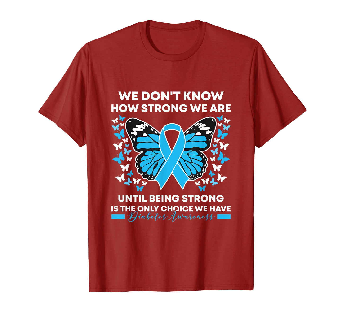 Diabetes Awareness Month We Don't Know How Strong We Are T-Shirt