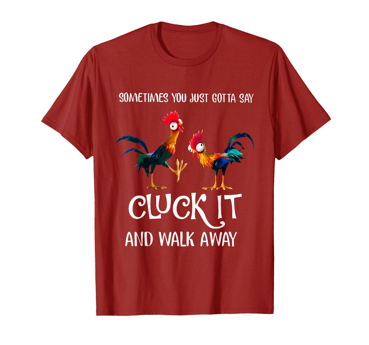 Sometimes You Just Gotta Say Cluck It and Walk Away T-Shirt