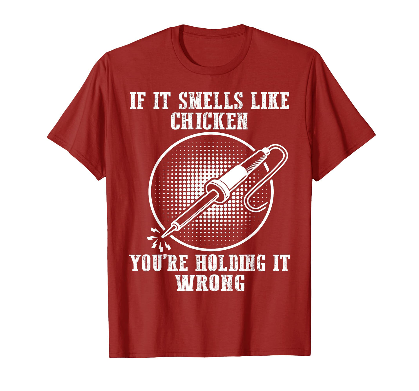 If It Smells Like Chicken You're Holding It Wrong Soldering T-Shirt