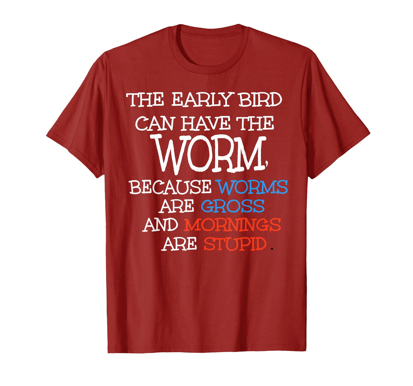 The Early Bird Can Have The Worm Because Worms Are Gross T-Shirt