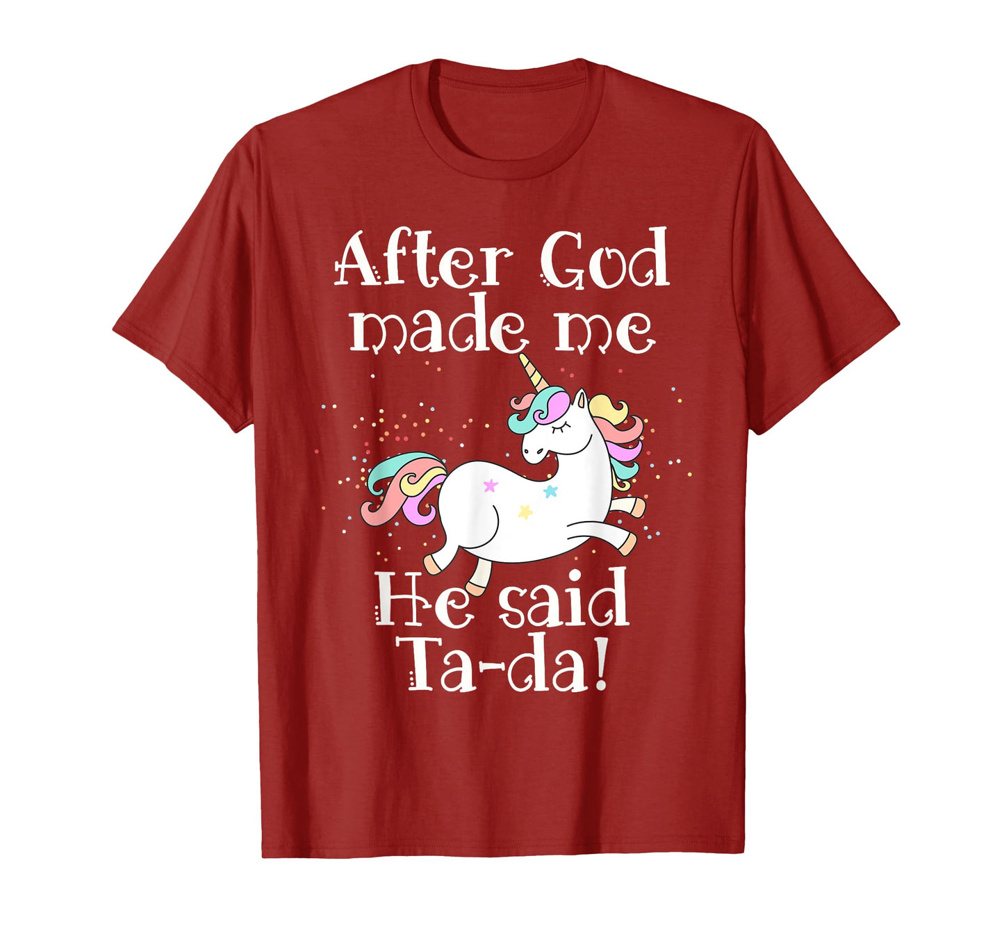 After God made me He said Tada unicorn T-Shirt