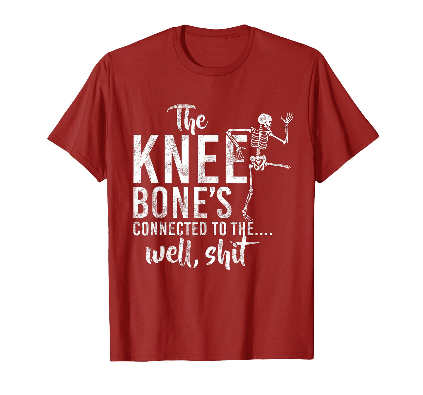 The Knee Bone's Connected To The Well Shit Skeleton Meme T-Shirt