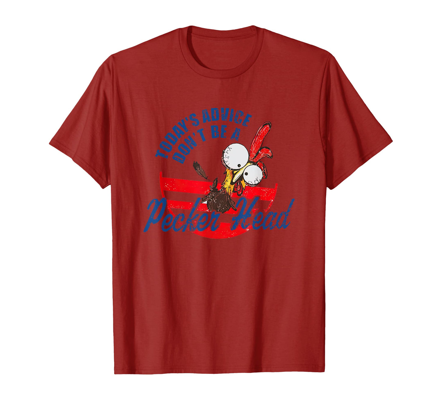 Chicken Today’s Advice Don’t Be A Pecker Head 2023 T-Shirt