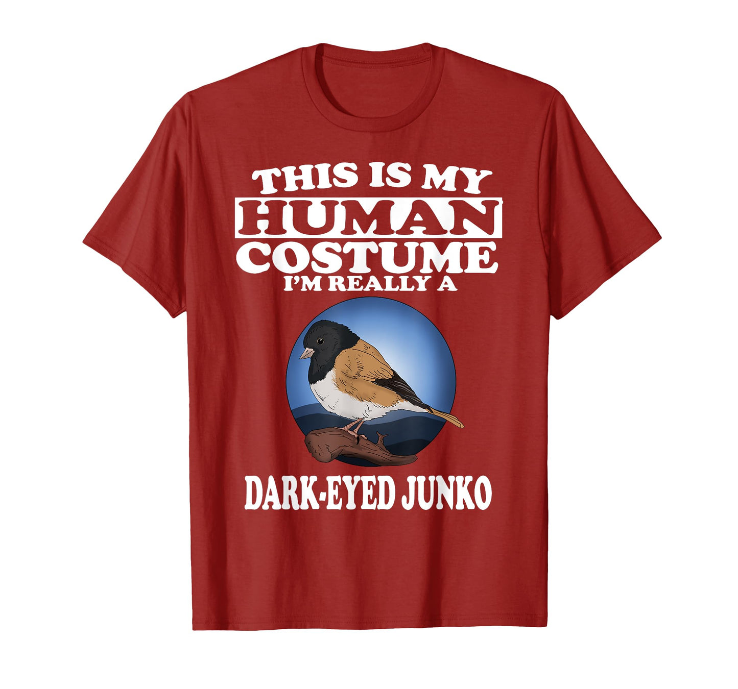This Is My Human Costume I'm Really A Dark Eyed Junco Bird T-Shirt