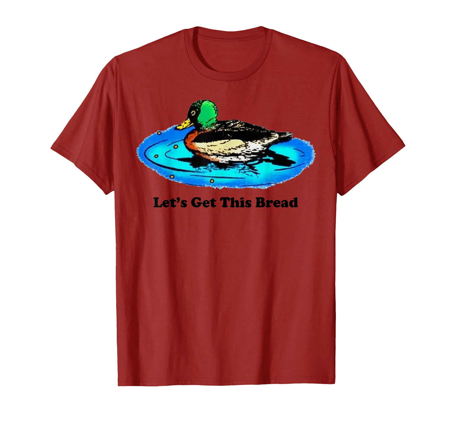 Duck Let’s Get This Bread T-Shirt
