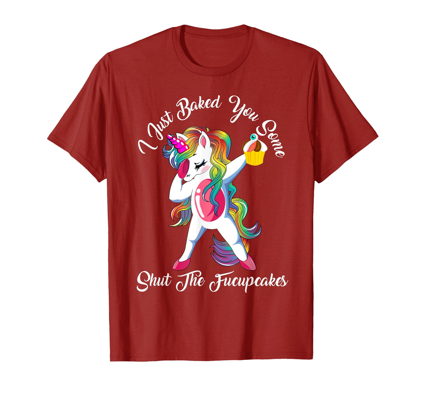 I Just Baked You Some Shut The Fucupcakes Dabbing Unicorn T-Shirt