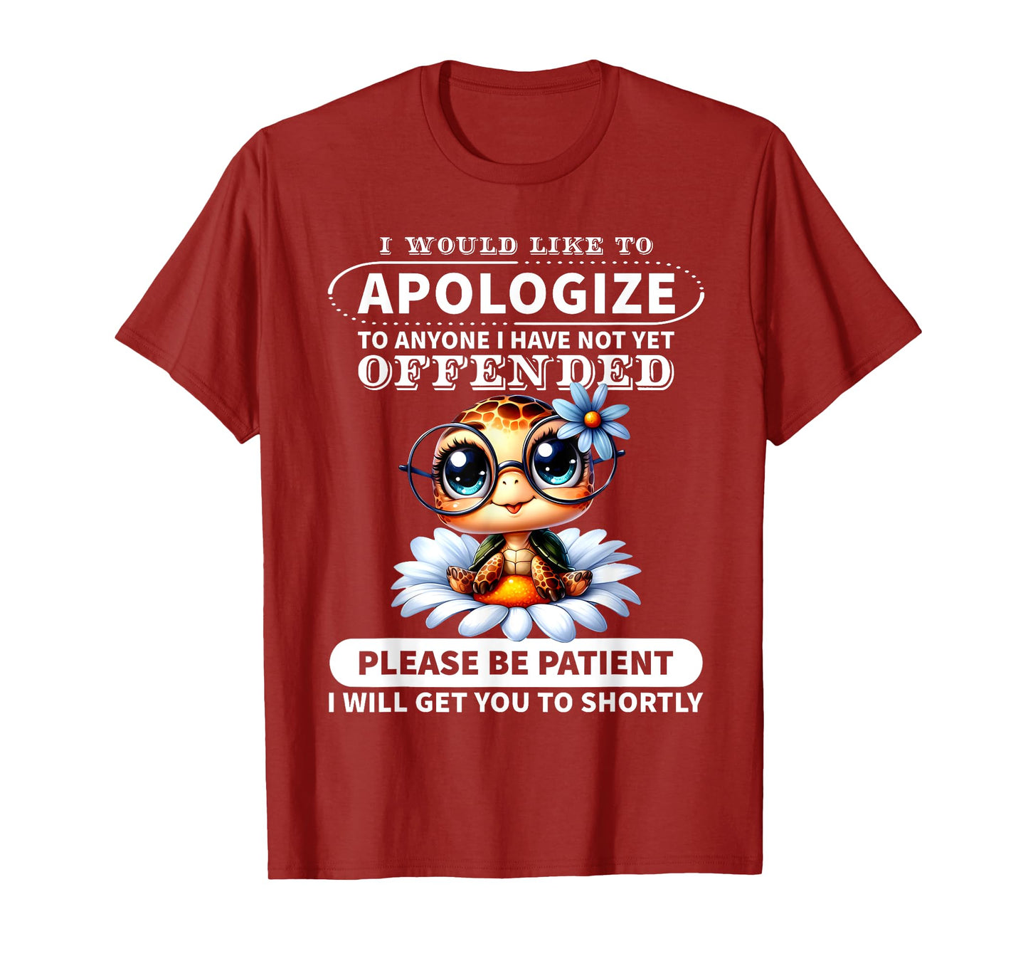 I Would Like to Apologize to Anyone I Have Not Turtle Funny T-Shirt