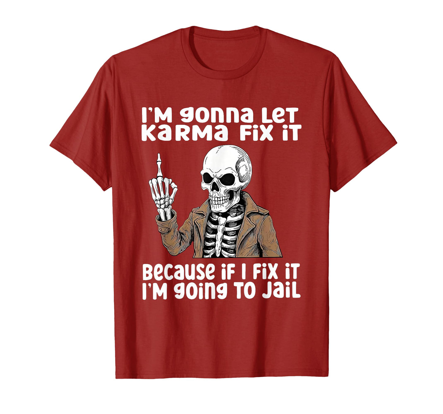 I'm Gonna Let Karma Fix It Because If I Fix It I'm Going to T-Shirt