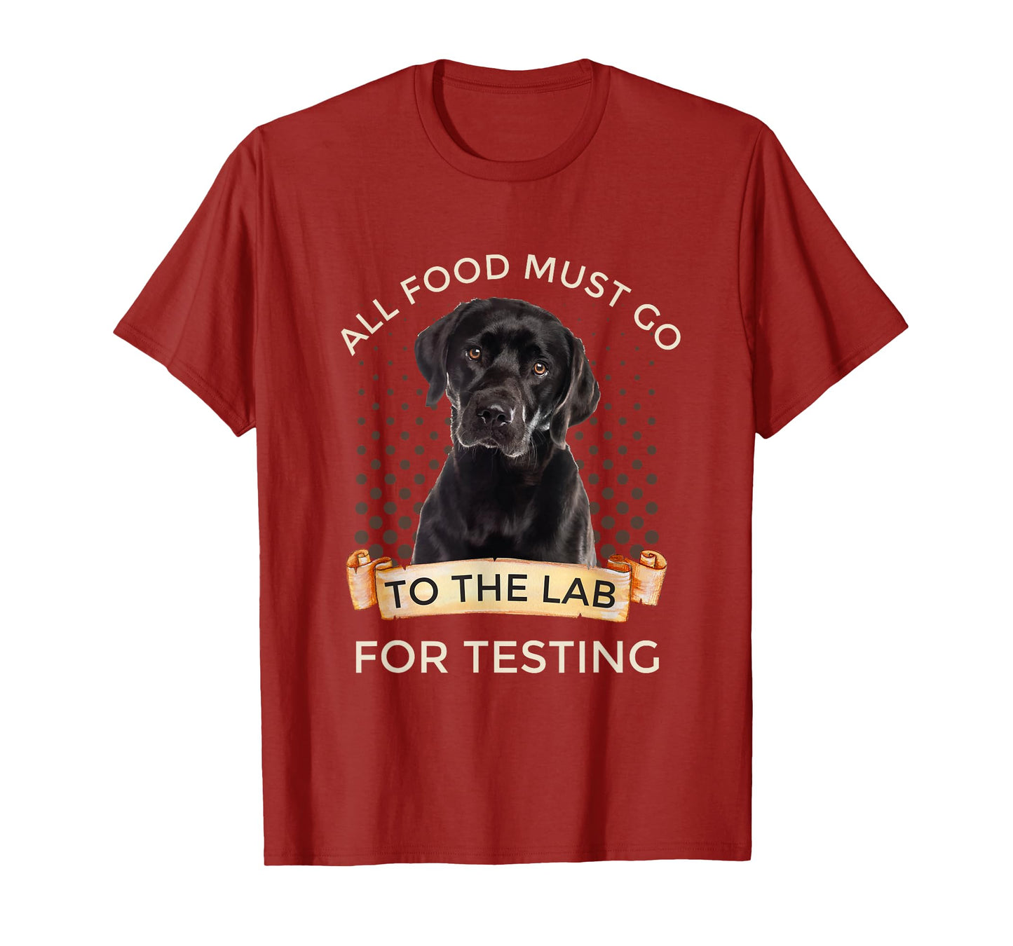 Labrador Gifts All Food Must Go To The Lab For Testing T-Shirt