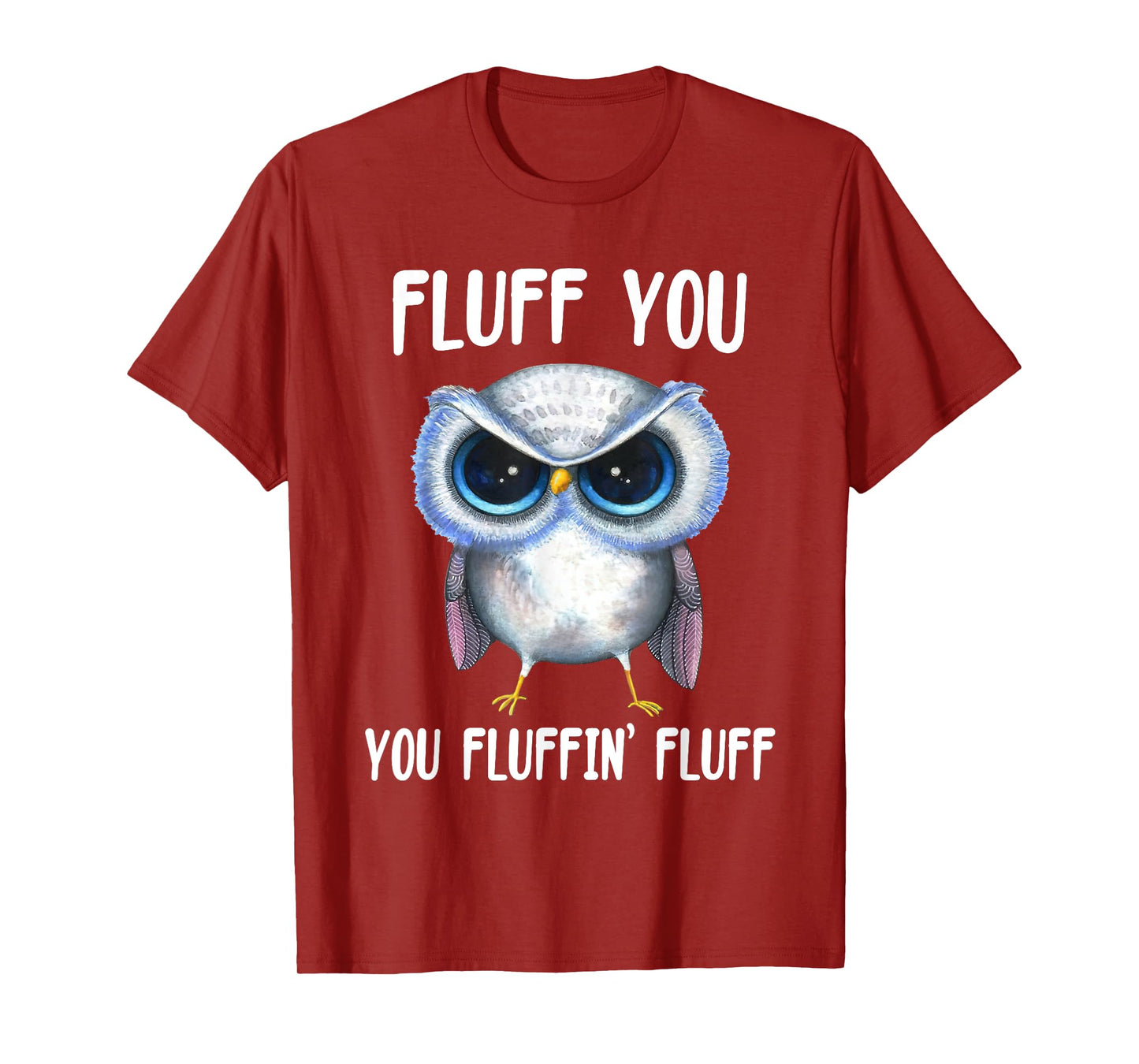 Fluff You You Fluffin Fluff Funny Owl Lovers T-Shirt