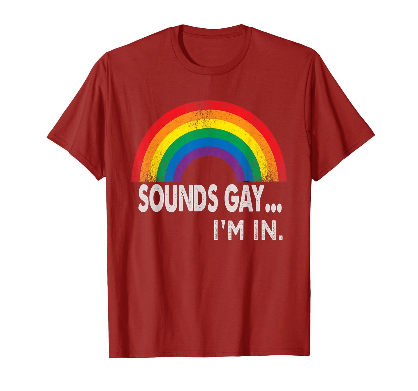 Sounds Gay I'm In With Rainbow Proud LGBTQ Gay Rights T-Shirt