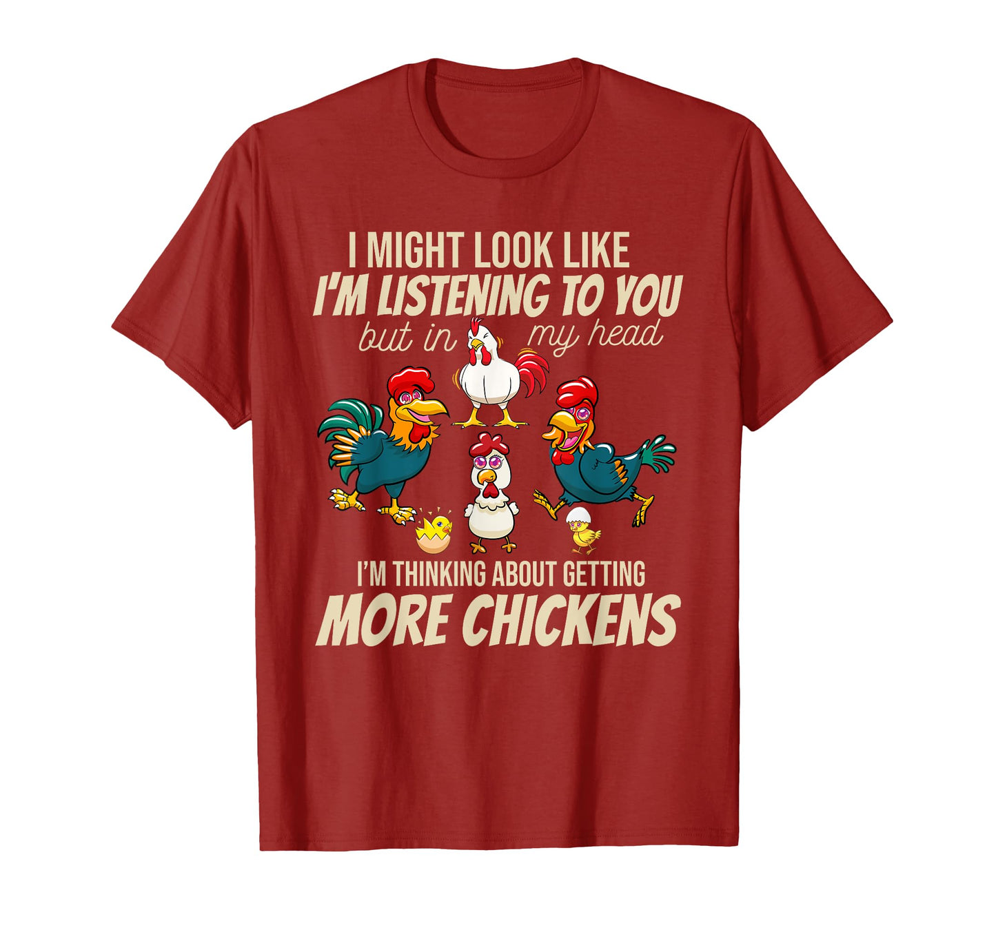 I Am Thinking About Getting More Chickens Funny Farmer T-Shirt
