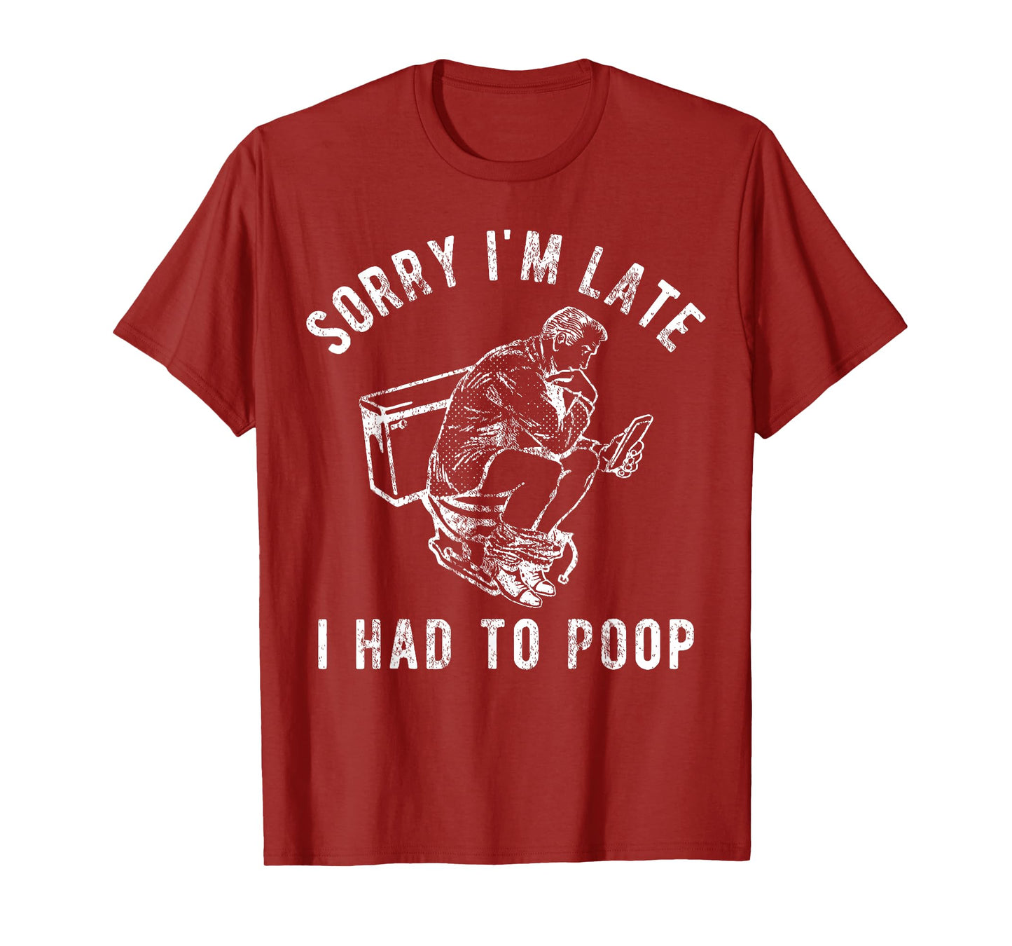 Sorry I'm Late I Had to Poop Toilet Funny Saying Quote Men T-Shirt