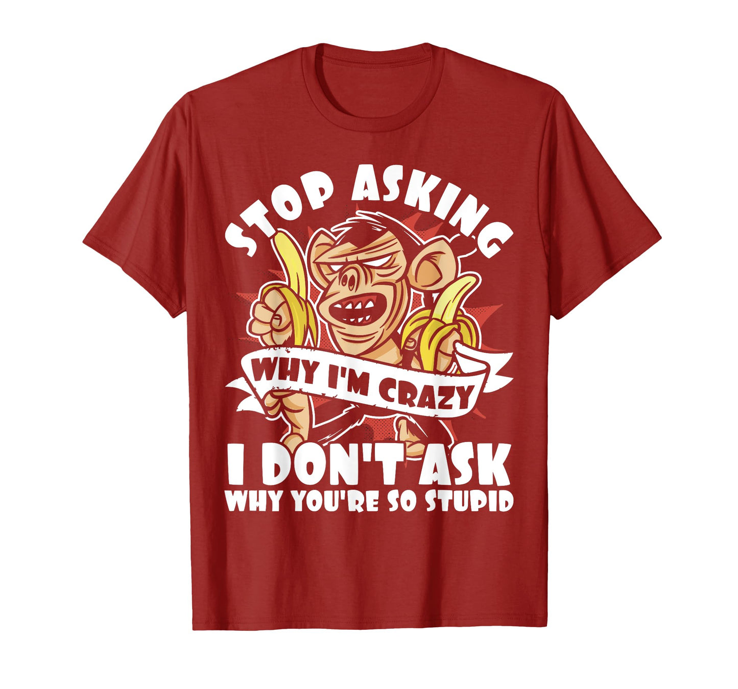 Stop Asking Why I'm Crazy, Bananas, Sarcastic Funny Monkey T-Shirt
