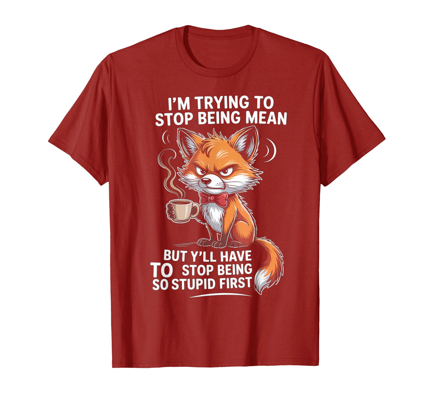 I'm Trying to Stop Being Mean But Y'll Have to Stop Being T-Shirt