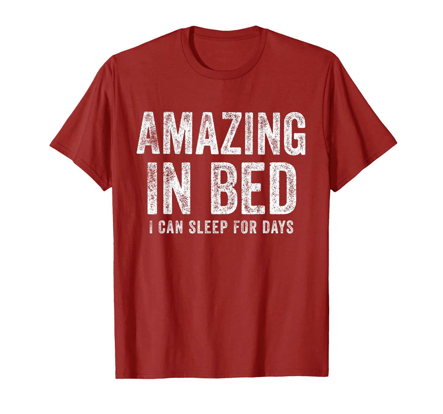 Funny Adult Humor Shirt Amazing in Bed I can sleep for Days T-Shirt