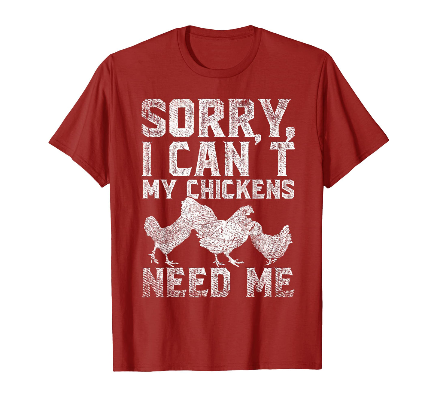 Farm Animal Sorry I Cant My Chickens Need Me Funny Chicken T-Shirt