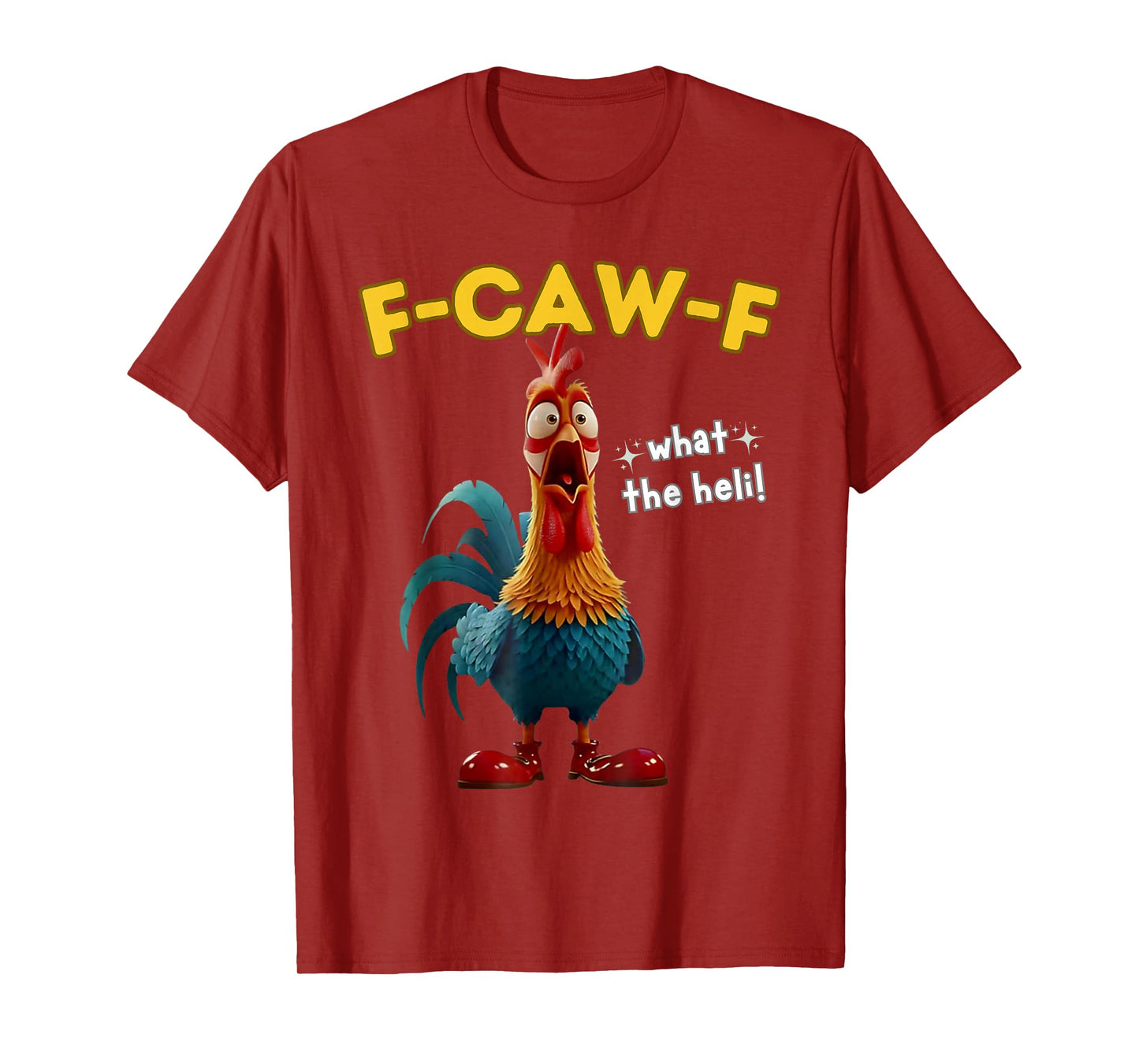 F-Caw-F What The Heli Funny Chicken Humor F-Caw-F Rooster T-Shirt