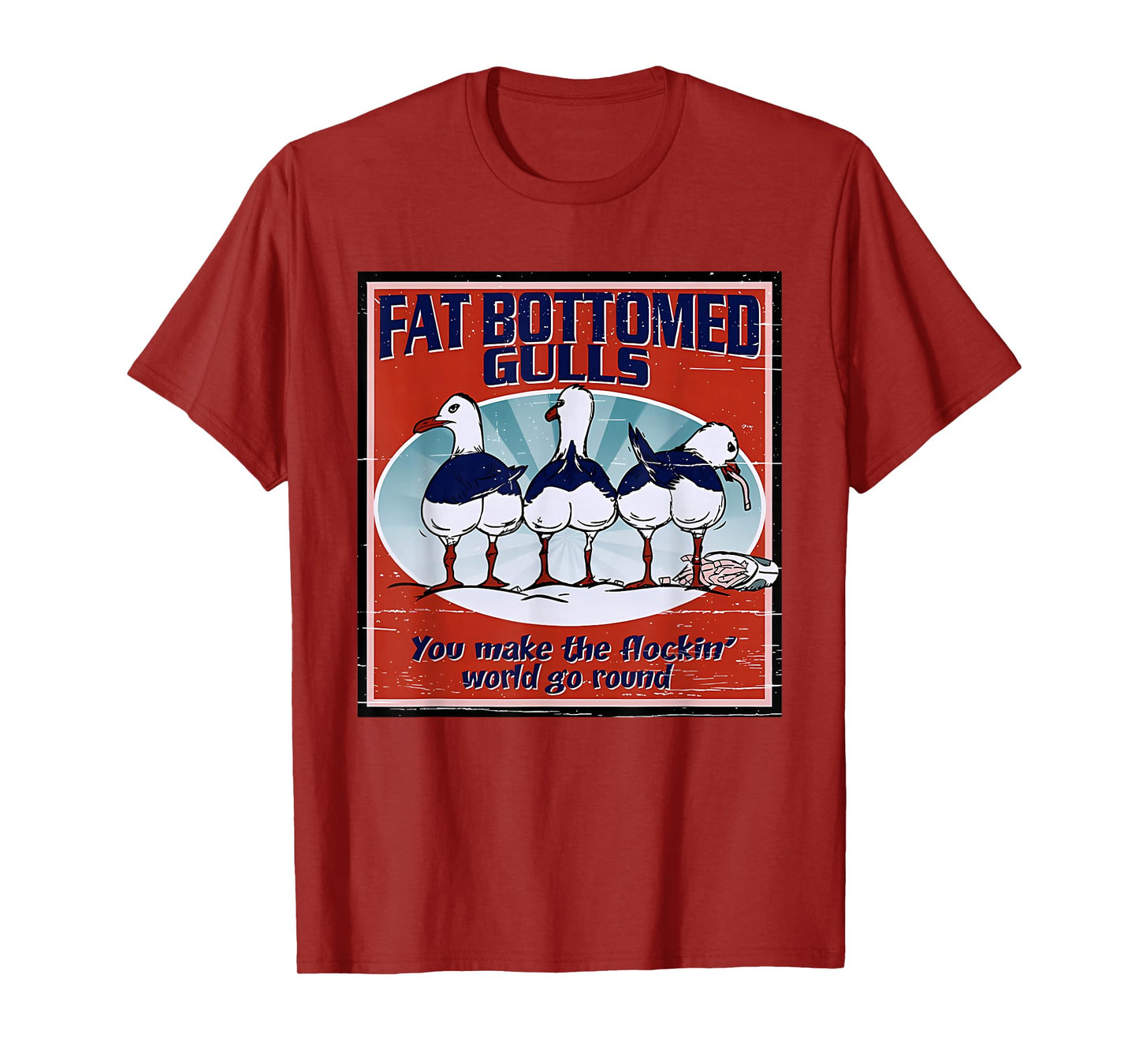 Fat Bottomed Gulls You Make The Flockin' World Go Round T-Shirt
