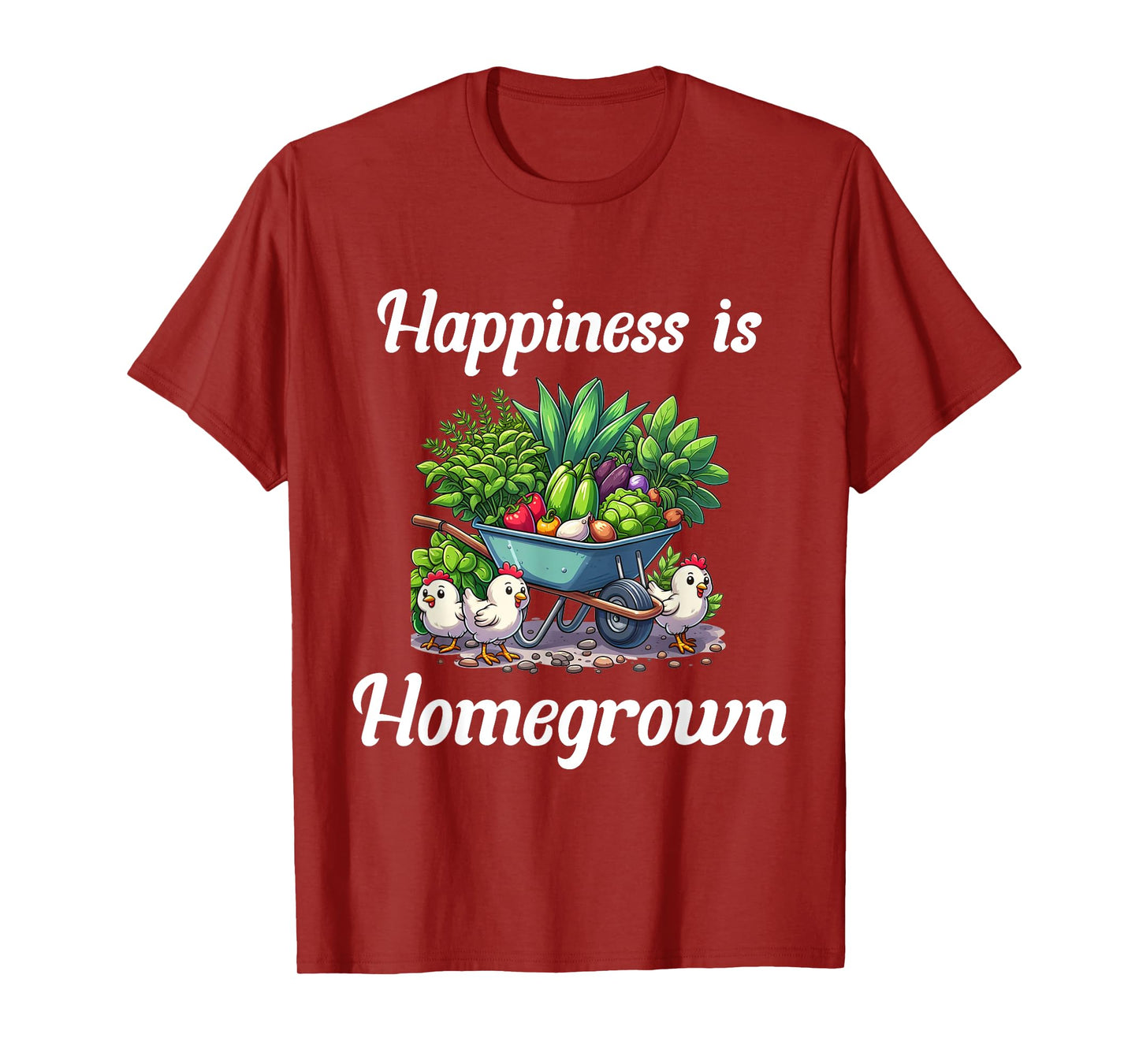 Happiness is Homegrown Chickens Farm Garden Ranch Homestead T-Shirt