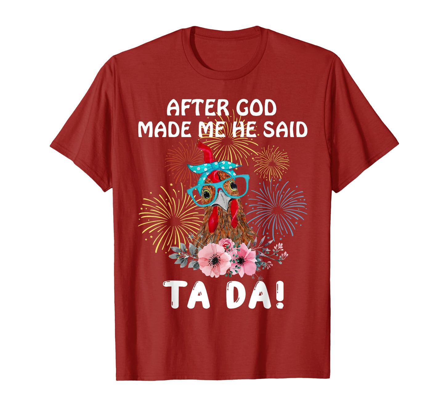 Chicken After God Made Me He Said Tada Funny T-Shirt