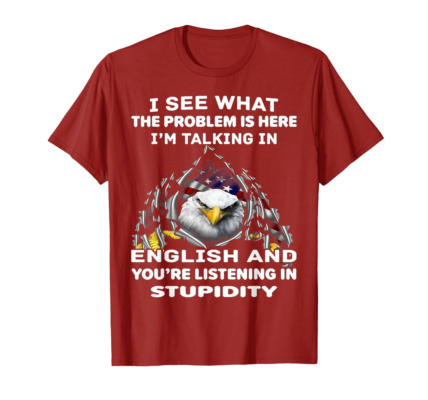 Eagle I See What The Problem Is Here I'm Talking In English T-Shirt